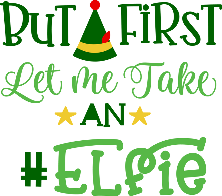 
									But First Let me Take An Elfie SVG